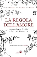 La regola dell'amore. Un cammino per famiglie nell'epoca dell'incertezza