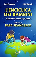 L'enciclica dei bambini. Rieducare il mondo degli adulti