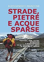 Strade, pietre e acque sparse. Trekking, bike, kayak: avventure di un viaggiatore lento in giro per il mondo