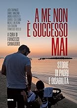 A me non è successo mai. Storie di padri e disabilità . Con QR Code