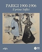 Parigi 1900- 1906. Il primo Soffici. Ediz. illustrata