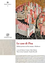 Le case di Pisa. Edilizia privata tra etÃ  romana e Medioevo. Nuova ediz.