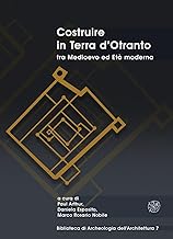 Costruire in Terra d’Otranto tra Medioevo ed Età moderna. Atti del Convegno Lecce, ex Ospedale dello Spirito Santo, 11-13 luglio 2019