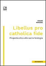 Libellus pro catholica fide. Propedeutica alla sacra teologia
