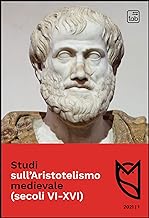 Studi sull'Aristotelismo medievale (secoli VI-XVI) (2021) (Vol. 1)