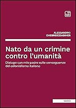 Nato da un crimine contro l'umanità. Dialogo con mio padre sulle conseguenze del colonialismo italiano