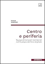 Centro e periferia. Nuove dimensioni territoriali nell'Europa dell'era digitale