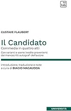 Il candidato. Commedia in quattro atti. Con varianti e scene inedite provenienti dai manoscritti autografi dell'autore. Ediz. critica