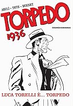 Torpedo 1936. Luca Torelli è... Torpedo (Vol. 1)