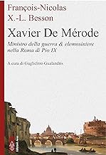 La Roma di Pio IX. Vita, opere e imprese di Frédéric-François-Xavier de Mérode. Ministro della guerra del Papa