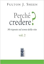 Perché credere? 50 risposte sul senso della vita (Vol. 2)