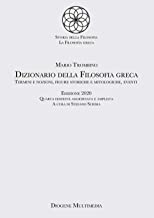 Dizionario della filosofia greca. Termini e nozioni, figure storiche e mitologiche, eventi. Nuova ediz.