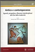 Antico e contemporaneo : sguardi, prospettive, riflessioni interdisciplinari alla fine della modernitÃ 