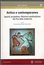 Antico e contemporaneo : sguardi, prospettive, riflessioni interdisciplinari alla fine della modernità