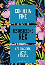 Testosterone Rex. Miti di sesso, scienza e societÃ 