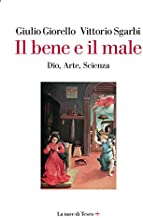 Il bene e il male. Dio, arte, scienza