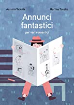 Annunci fantastici per veri romantici. Ediz. illustrata