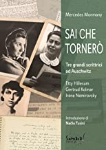 Sai che tornerò. Tre grandi scrittrici ad Auschwitz: Irène Némirovsky, Gertrud Kolmar, Etty Hillesum