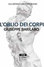 L'oblio dei corpi. Giuseppe Barilaro. Ediz. illustrata