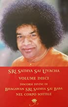Sri Sathya Sai Uvacha. Discorsi divini di Bagawan Sri Sathya Sai Baba nel corpo sottile (Vol. 10)
