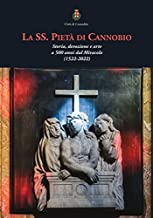 La SS. Pietà di Cannobio. Storia, devozione e arte a 500 anni dal Miracolo (1522-2022)