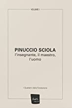 Pinuccio Sciola. L'insegnante, il maestro, l'uomo. Ediz. illustrata