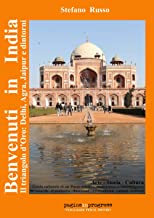 Benvenuti in India. Il triangolo d’oro: Delhi, Agra, Jaipur e dintorni. Guida culturale di un paese mistico, multietnico e interreligioso. Con Segnalibro