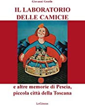 Il laboratorio delle camicie e altre memorie di Pescia, piccola città della Toscana