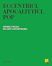 Eccentrici, apocalittici, pop. Inferno e delizia nell'arte contemporanea. Ediz. italiana e inglese