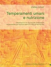 Temperamenti umani e nutrizione. L'alimentazione con riguardo alle caratteristiche temperamentali per l'equilibrio esteriore ed interiore dell'individuo