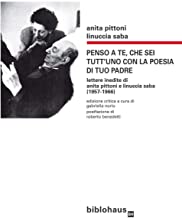 Penso a te, che sei tutt'uno con la poesia di tuo padre. Lettere inedite di Anita Pittoni e Linuccia Saba (1957-1966). Ediz. critica