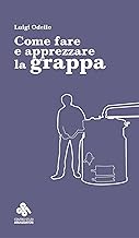 Come fare e apprezzare la grappa