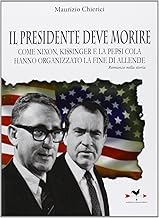 Il presidente deve morire. Come Nixon, Kissinger e la Pepsi Cola hanno organizzato la fine di Allende. Romanzo...