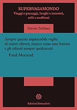 Supervagamondo. Viaggi e paesaggi, luoghi e incontri, miti e snobismi