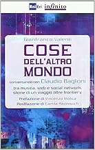 Cose dell'altro mondo. Conversando con Claudio Baglioni tra musica, Web e social network, storie di un viaggio oltre frontier@ (Grandangolo)