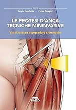 Le protesi d’anca. Tecniche mininvasive. Vie d’accesso e procedure chirurgiche. Ediz. illustrata