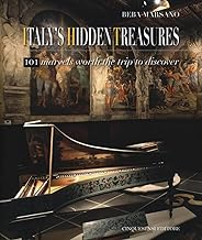 Italy's hidden treasures. 101 marvels worth the trip to discover. Ediz. illustrata