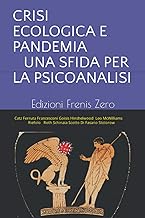 CRISI ECOLOGICA E PANDEMIA UNA SFIDA PER LA PSICOANALISI: Edizioni Frenis Zero