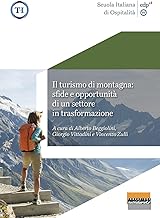 Il turismo di montagna: sfide e opportunità di un settore in trasformazione. Ediz. illustrata