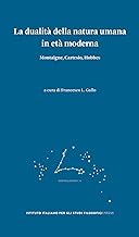 La dualità della natura umana in età moderna. Montaigne, Cartesio, Hobbes