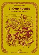 L'oro fatale. Miti e legende del Nord. Trascritti dall'edda e dalle antiche saghe scandinave, danesi e islandesi