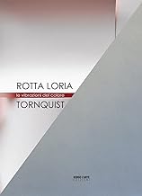 Rotta Loria e Tornquist. Le vibrazioni del colore. Ediz. italiana e inglese