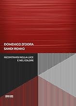 Domenico D'Oora, Sandi Renko. Incontrarsi nella luce e nel colore. Ediz. illustrata