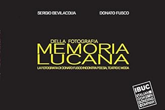 Memoria lucana... della fotografia. La fotografia di Donato Fusco incontra poesia, teatro e moda. Catalogo della mostra (Reggio Emilia, 4-12 maggio 2017). Ediz. illustrata