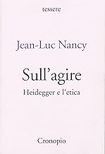 Sull'agire. Heidegger e l'etica. Ediz. ampliata