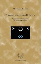 Trebbia. Una storia occulta. Spirali terrestri e cosmiche di una valle cisalpina