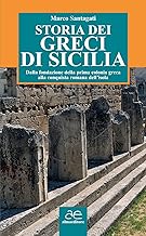 Storia dei greci di Sicilia. Dalla fondazione della prima colonia greca alla conquista romana dell'isola. Ediz. illustrata