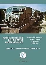 Automezzi italiani della Seconda Guerra Mondiale. Motociclette, automobili, autocarri, trattori d’artiglieria 1930-1945