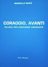 Coraggio, avanti. Pillole per coscienze cresciute