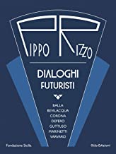 Pippo Rizzo. Dialoghi futuristi. Ediz. a colori